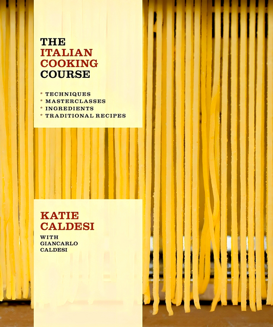 The Italian Cooking Course: Techniques, Masterclasses, Ingredients, Traditional Recipes