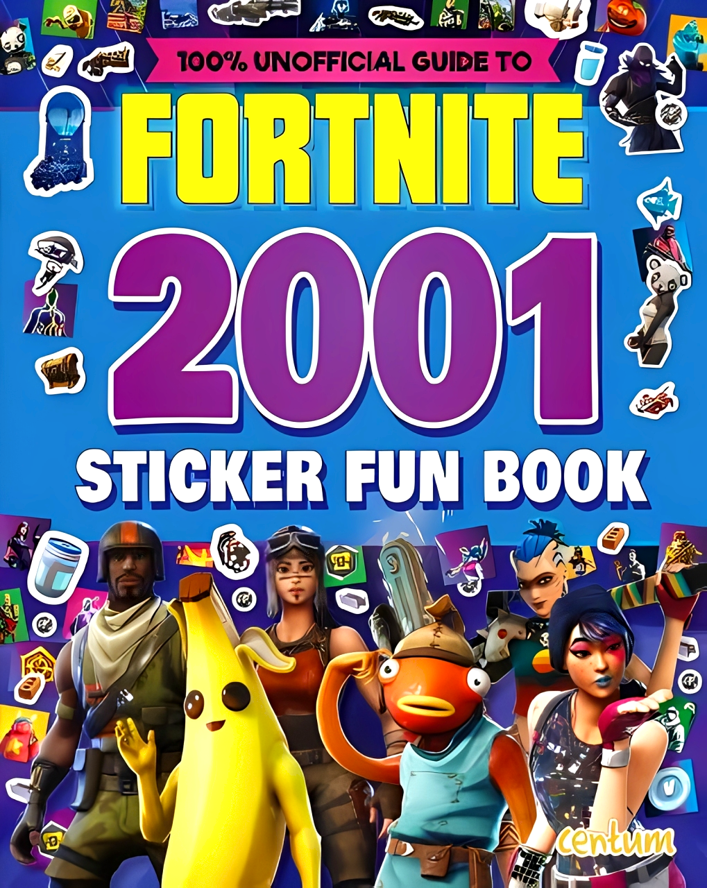 100% Unofficial Fortnite 2001 Sticker Book by Centum Books – book cover
