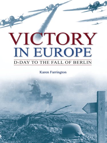 Victory In Europe - D-Day To The Fall Of Berlin