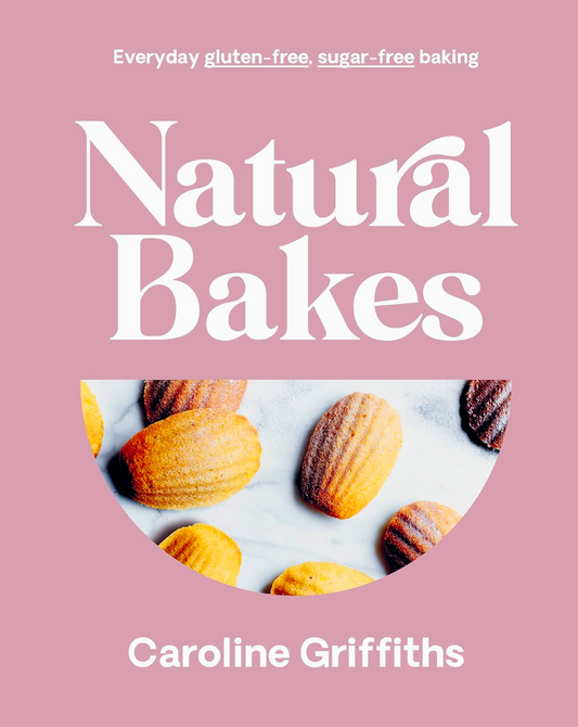 Natural Bakes: Everyday gluten-free, sugar-free baking