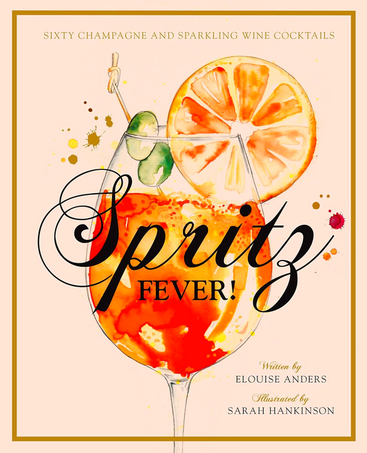 Spritz Fever!: Sixty Champagne And Sparkling Wine Cocktails