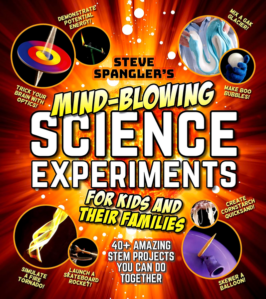Steve Spangler's Mind-Blowing Science Experiments For Kids And Their Families