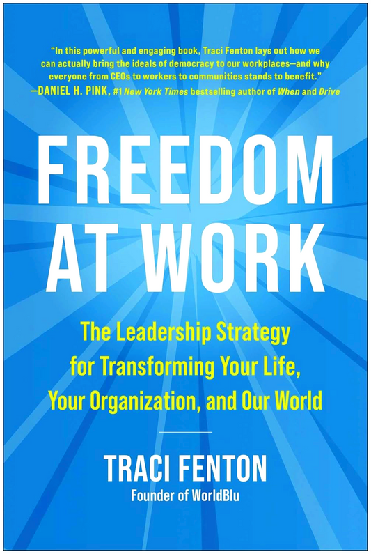 Freedom at Work: The Leadership Strategy for Transforming Your Life, Your Organization, and Our World