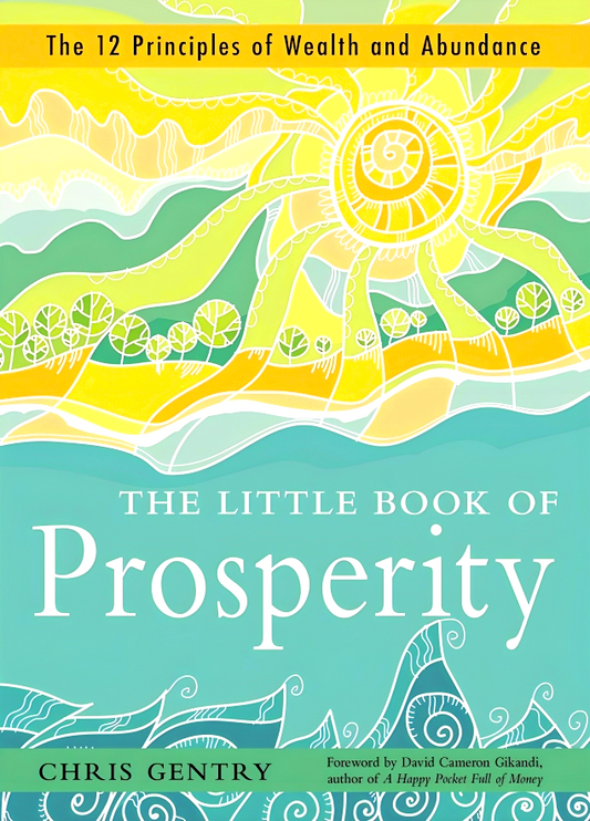 The Little Book of Prosperity : The 12 Principles of Wealth and Abundance