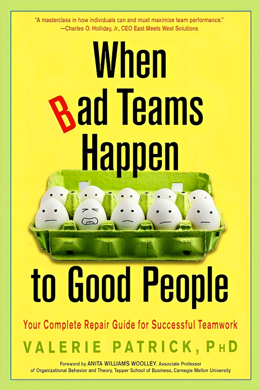 When Bad Teams Happen to Good People : Your Complete Repair Guide for Successful Teamwork