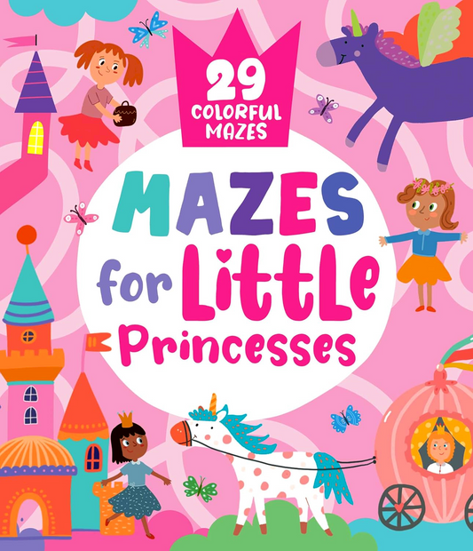 Mazes For Little Princesses: 29 Colorful Mazes