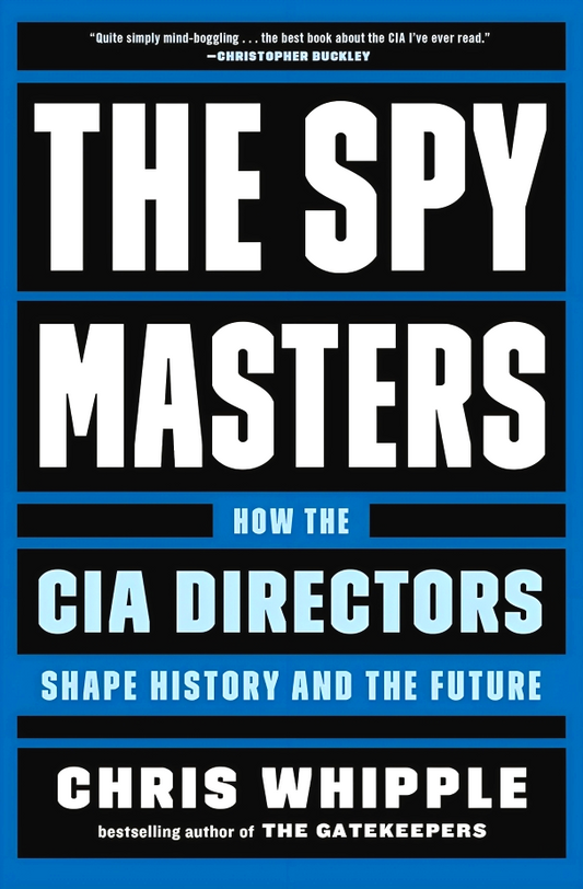 The Spymasters: How The CIA Directors Shape History And The Future