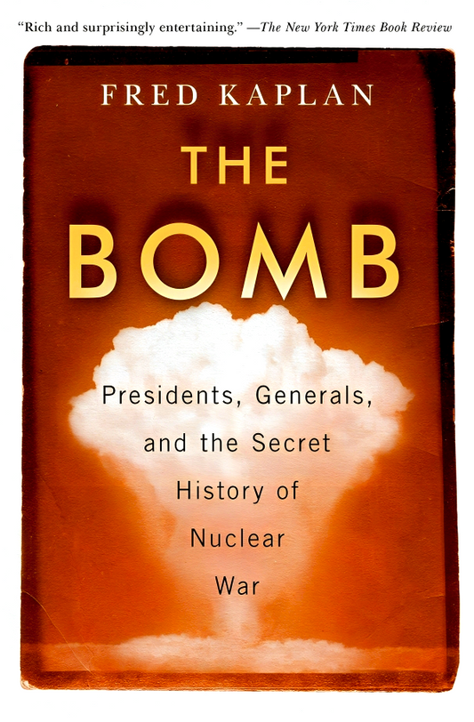 The Bomb: Presidents, Generals, And The Secret History Of Nuclear War