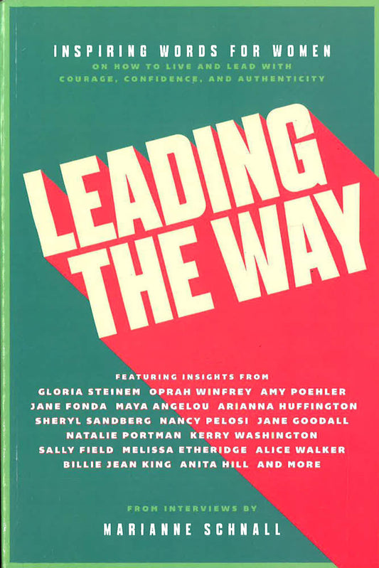 Leading The Way: Inspiring Words For Women On How To Live And Lead With Courage, Confidence, And Authenticity