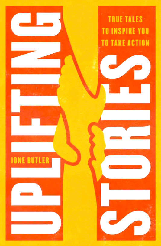 Uplifting Stories: True Tales to Inspire You to Take Action