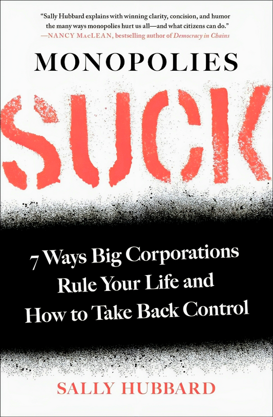 Monopolies Suck: 7 Ways Big Corporations Rule Your Life And How To Take Back Control