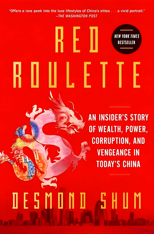Red Roulette: An Insider's Story Of Wealth, Power, Corruption, And Vengeance In Today's China