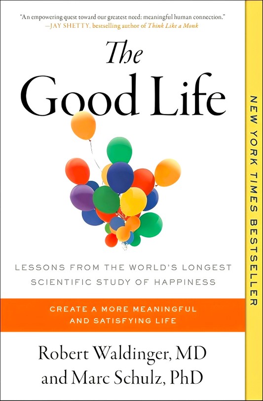 The Good Life: Lessons From The World's Longest Scientific Study Of Happiness