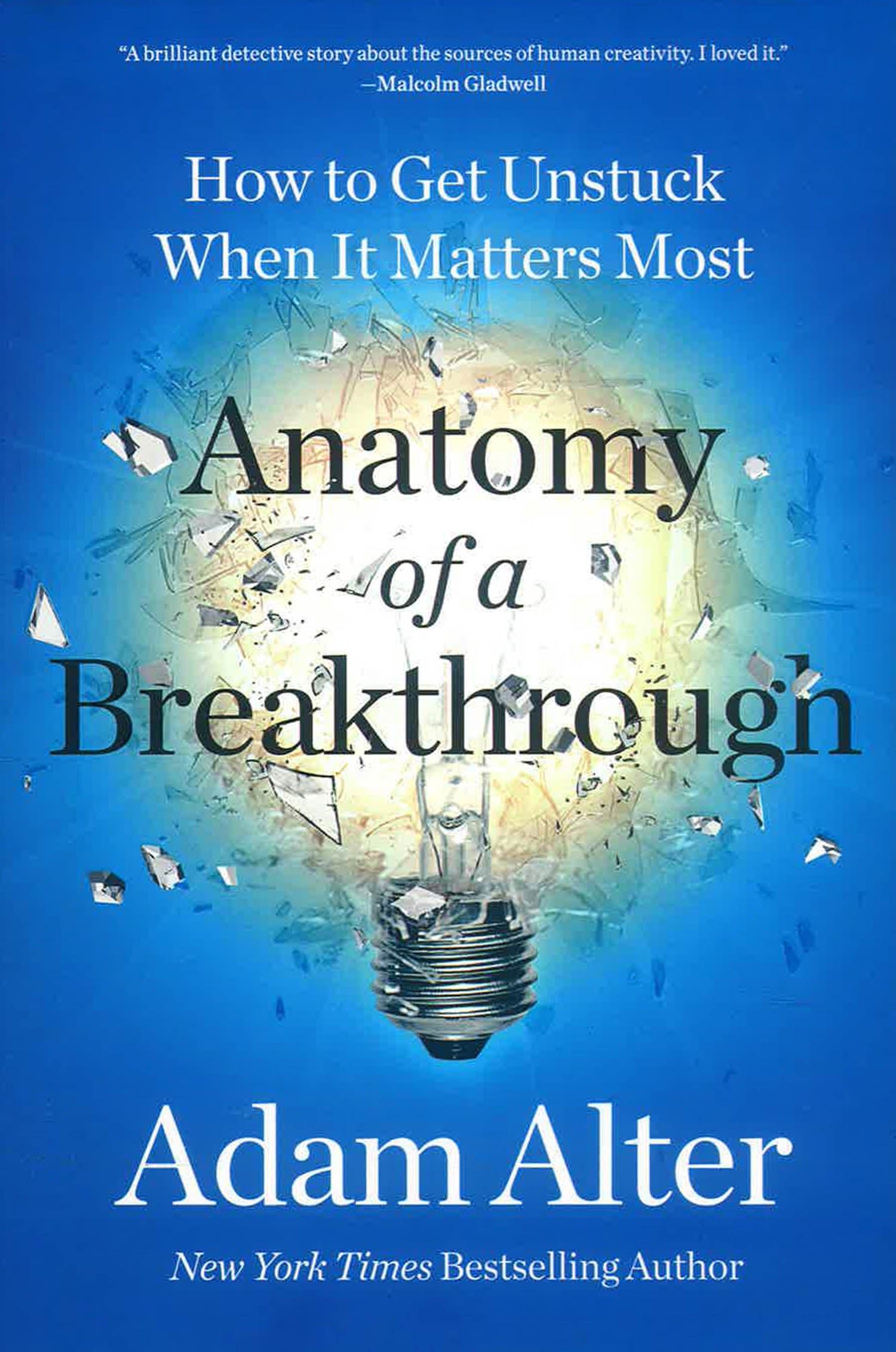 Anatomy Of A Breakthrough: How To Get Unstuck When It Matters Most by Adam Alter – book cover
