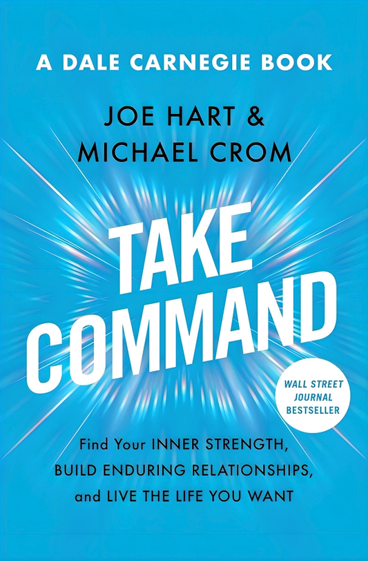 Take Command: Find Your Inner Strength, Build Enduring Relationships, and Live the Life You Want