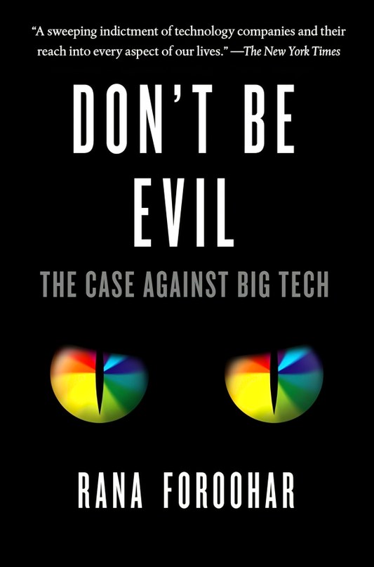Don't Be Evil: The Case Against Big Tech