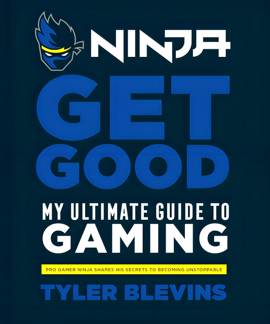Ninja: Get Good: My Ultimate Guide to Gaming