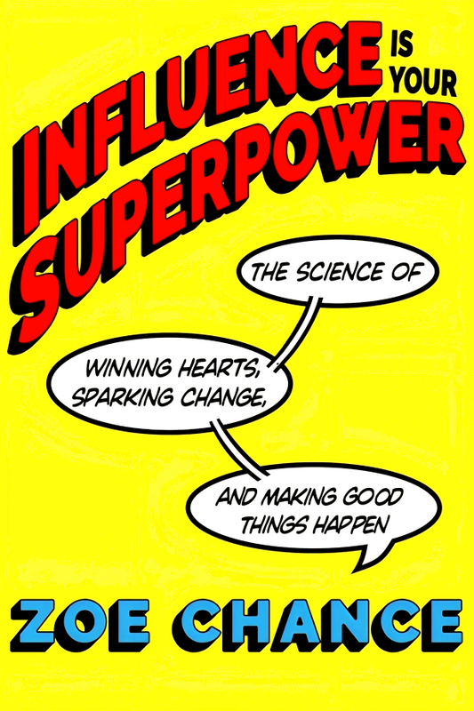 Influence Is Your Superpower: The Science of Winning Hearts, Sparking Change, and Making Good Things Happen