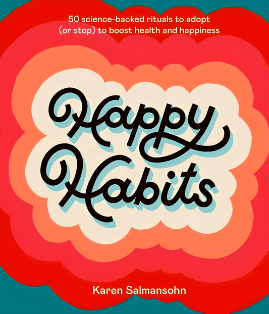 [10% OFF from 9 - 12 May 2024] Happy Habits: 50 Science-Backed Rituals to Adopt (or Stop) to Boost Health and Happiness