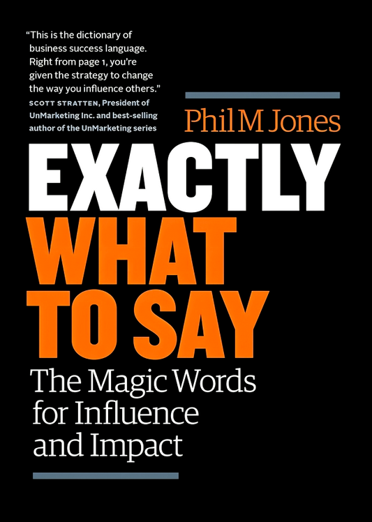 Exactly What To Say: The Magic Words Of Influence And Impact