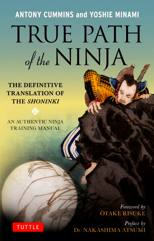 True Path of the Ninja: Translation of the Shoninki, a 17th Century Ninja Training Manual