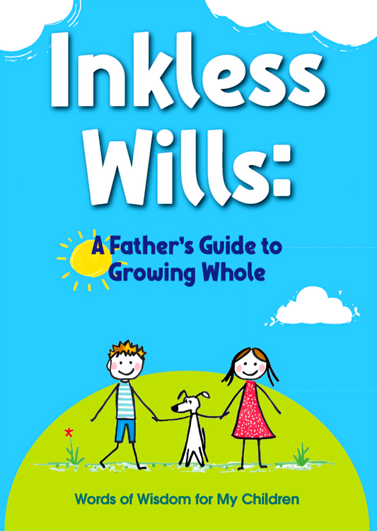 Inkless Wills: A Father’s Guide To Growing Whole