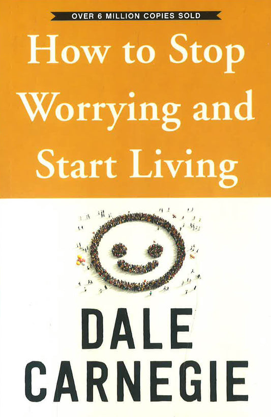 How To Stop Worrying And Start Living