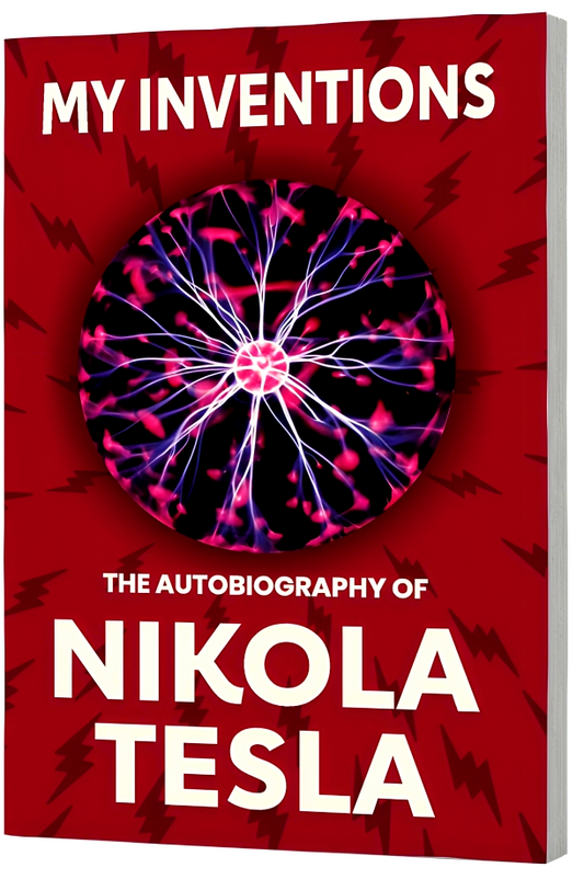 My Inventions: The Autobiography Of Nikola Tesla