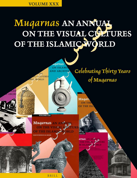Muqarnas, Volume 30 : Celebrating Thirty Years Of Muqarnas