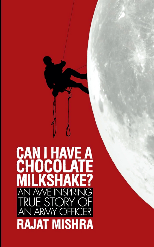 Can I Have A Chocolate Milkshake?: An Awe Inspiring True Story Of An Army Officer