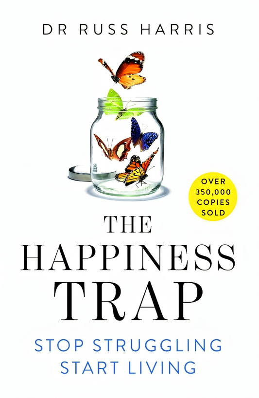 The Happiness Trap: Stop Struggling, Start Living