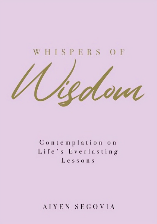 Whispers Of Wisdom: Contemplation On Life's Everlasting Lessons (2023)