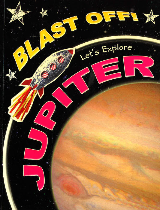 Blast Off!Let'S Explore : Jupiter