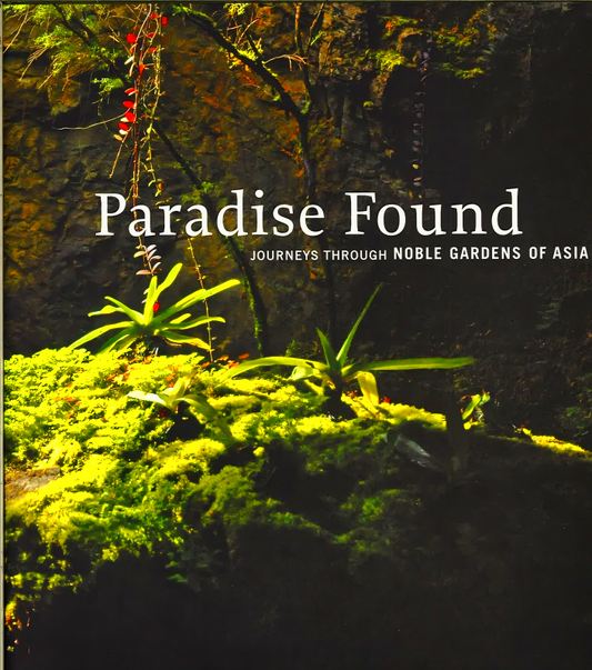 Paradise Found Journeys Through Noble Gardens Of Asia