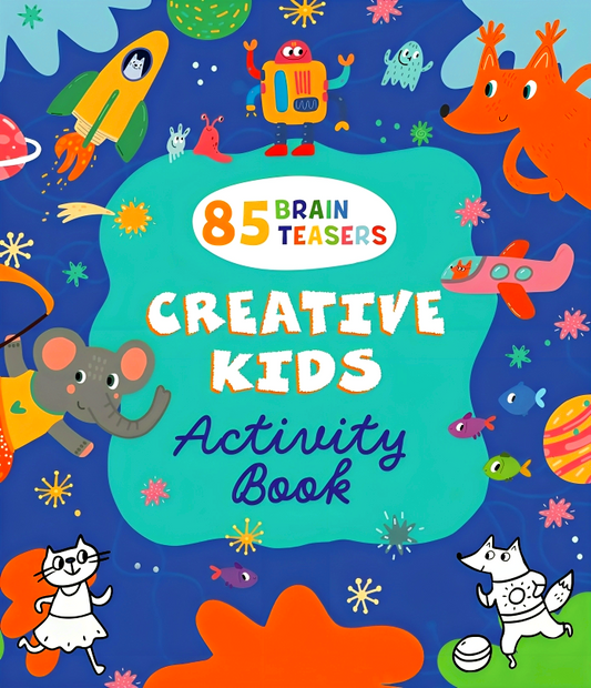 Creative Kids Activity Book: 85 Brain Teasers