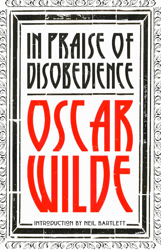 In Praise of Disobedience : The Soul of Man Under Socialism and Other Writings