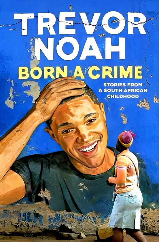 Born A Crime: Stories From A South African Childhood