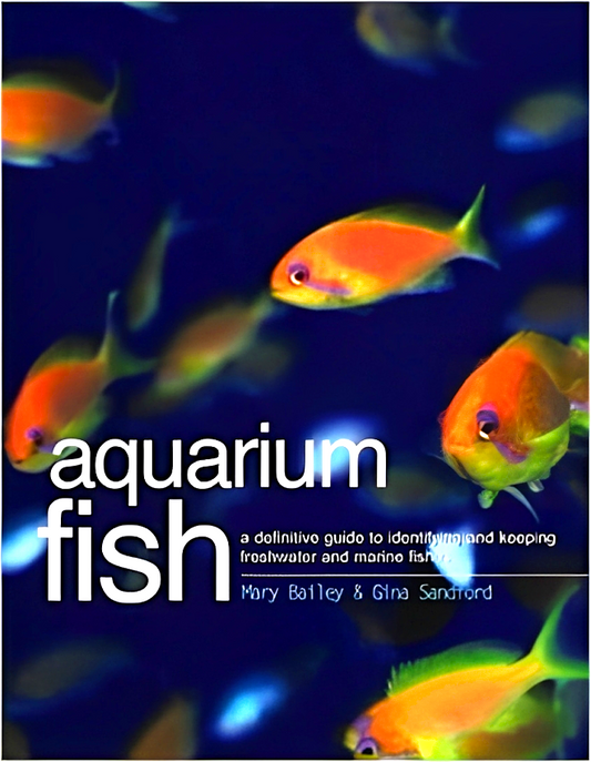 Aquarium Fish: A Definitive Guide to Identifying and Keeping Freshwater and Marine Fishes
