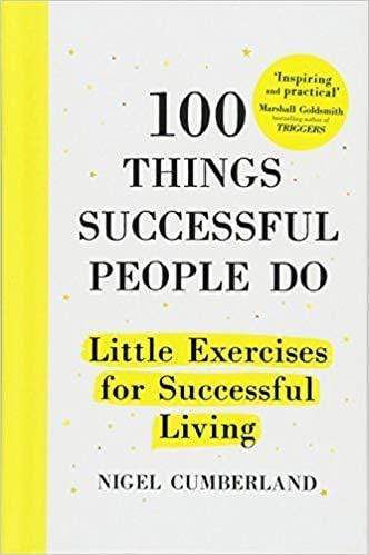 100 Things Successful People Do: Habits, Mindsets and Activities for Creating Your Own Success Story