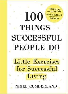 100 Things Successful People Do: Little Exercises For Successful Living: 100 Self Help Rules For Life