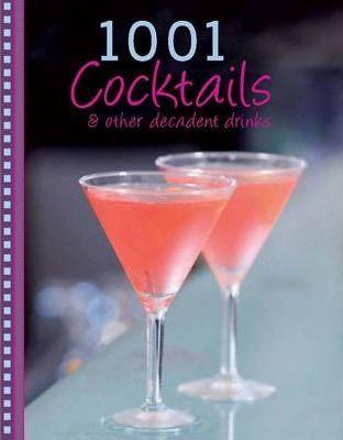 1001 Cocktails and Other Decadent Drinks