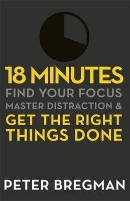 18 Minutes: Find Your Focus Master Distraction and Get The Right Things Done