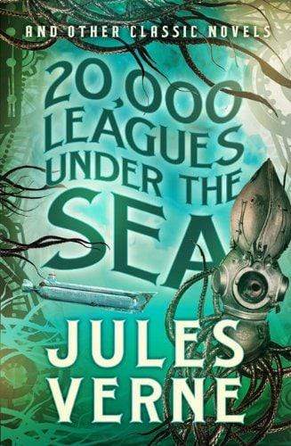 20,000 Leagues Under the Sea and Other Classic Novels