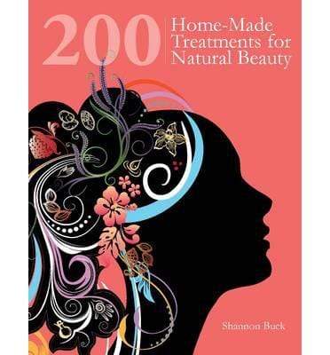 200 Home-Made Treatments For Natural Beauty