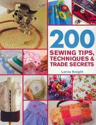 200 Sewing Tips,Techniques And Trade Secrets