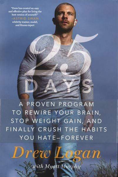 25Days: A Proven Program To Rewire Your Brain, Stop Weight Gain, And Finally Crush The Habits You Hate-Forever