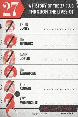 27 a History of the 27 Club Through the Lives of Brian Jones, Jimi Hendrix, Janis Joplin, Jim Morrison, Kurt Cobain, and Amy Winehouse