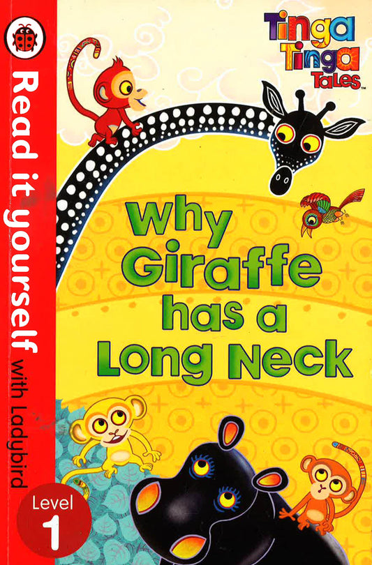 Tinga Tinga Tales: Why Giraffe Has A Long Neck - Read It Yourself With Ladybird : Level 1