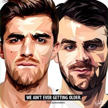The Chainsmokers Aintt Ever Getting Older Pop Art (10X10)