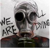 Gas Mask Ver 2 We Are All Dying (10X10)